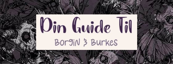 Din Guide Til: Borgin og Burkes pt. 1