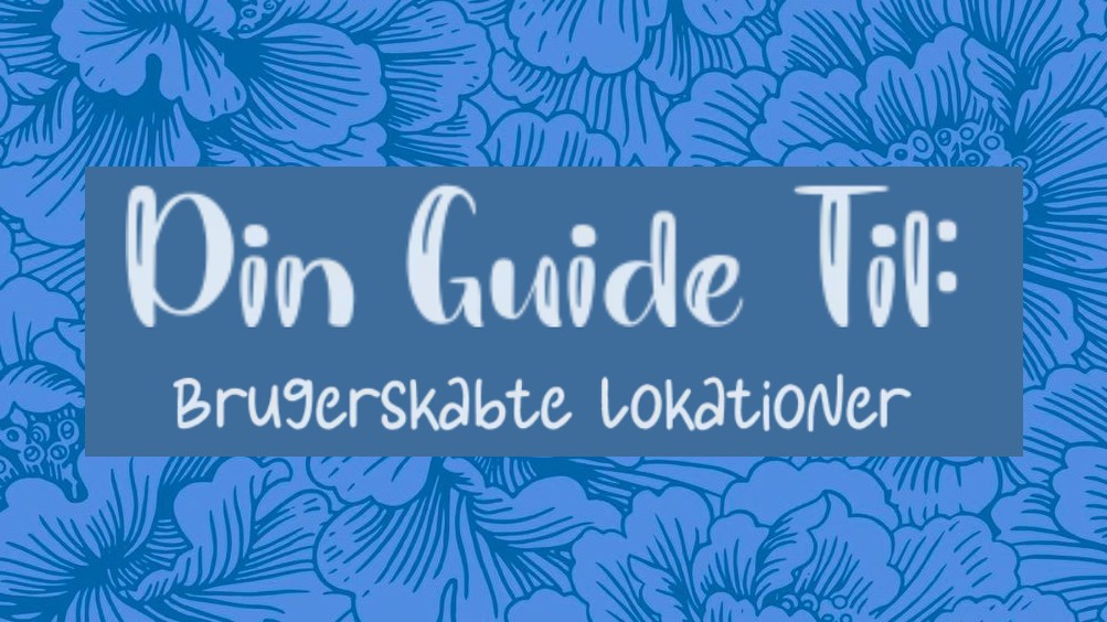 Din Guide Til: Brugerskabte Lokationer