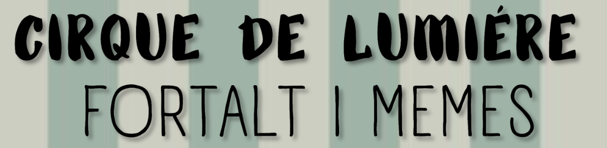PLOT: Cirque de Lumière - Fortalt i memes