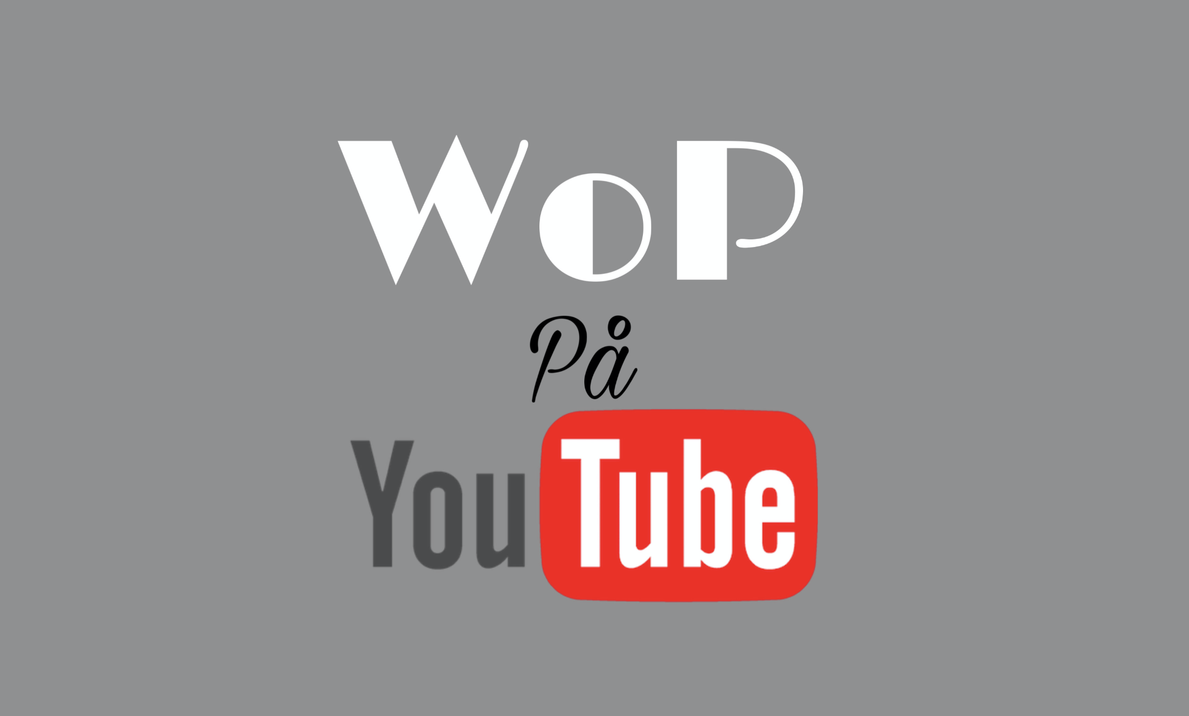 WoP.dk er nu på YouTube!