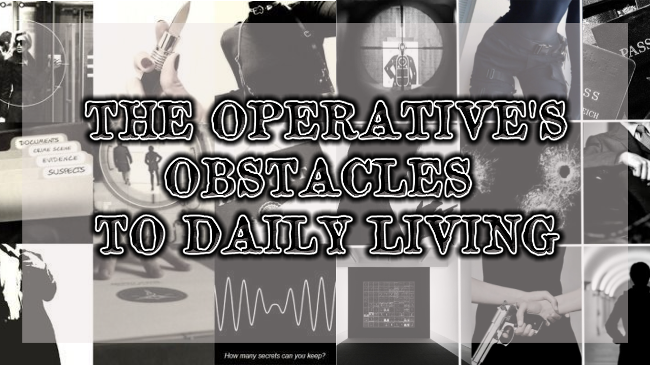 ⍟ | The Operative's Obstacles to Daily Living: 1st Edition