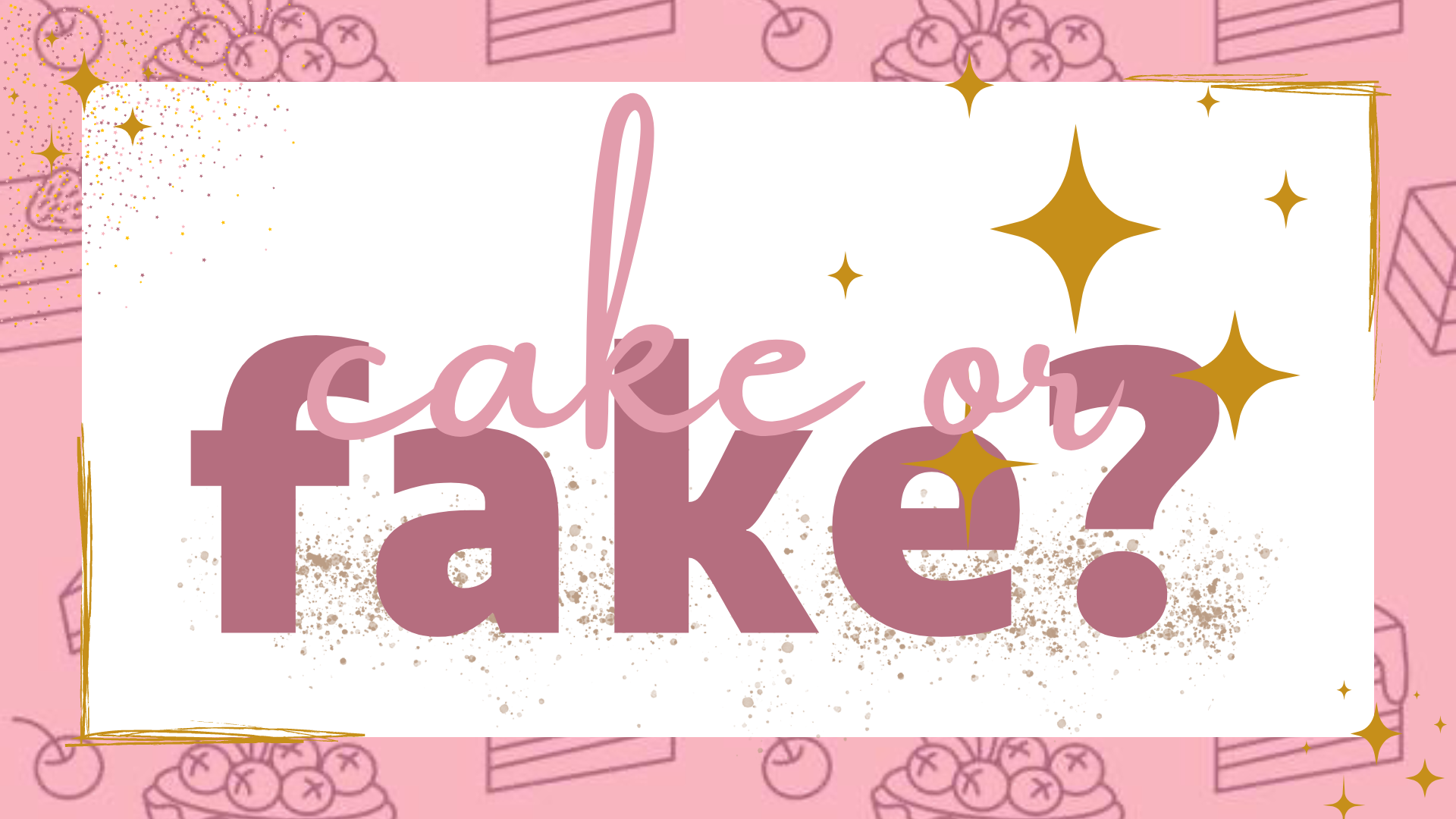 ⍟ | Cake or Fake 001